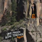 DAVE MASON – Rock and Roll Hall of Famer – Reimagines his classic album “Alone Together…Again” DAVE MASON – Rock and Roll Hall of Famer – Reimagines his classic album “Alone Together…Again”