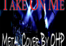 OHP Spins 1980s, Romantic Pop Classic “Take On Me” into Aggressive Metal Anthem!